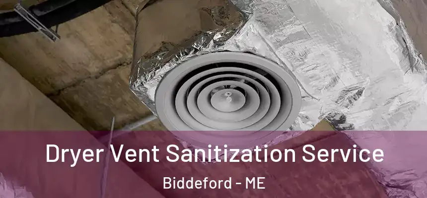 Dryer Vent Sanitization Service Biddeford - ME