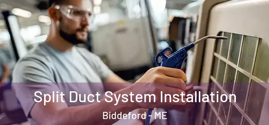  Split Duct System Installation Biddeford - ME